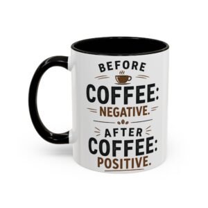Coffee Mug — “Before Coffee: Negative. After Coffee: Positive.” (11oz & 15oz)