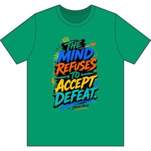 Motivational Tee - "The Mind Refuses to Accept Defeat" Inspirational Graphic T-Shirt