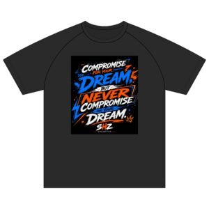 Inspirational Graphic T-Shirt — “Compromise for Your Dream but Never Compromise on Your Dream”